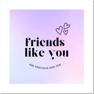 Friends Like You Are Precious And Few Posters and Art